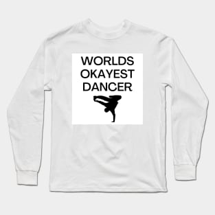 World okayest dancer Long Sleeve T-Shirt